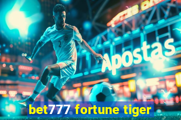 bet777 fortune tiger